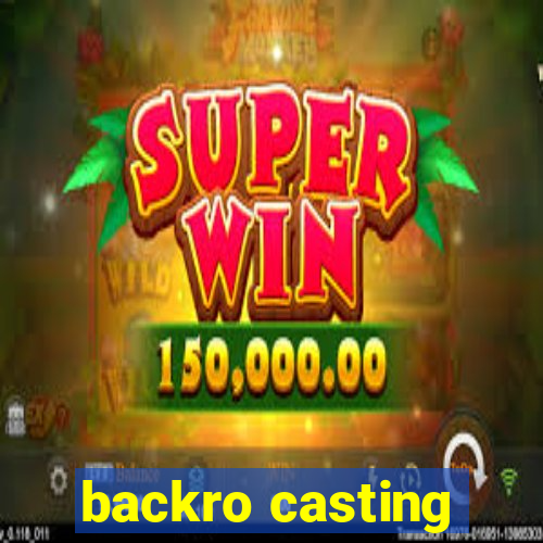 backro casting